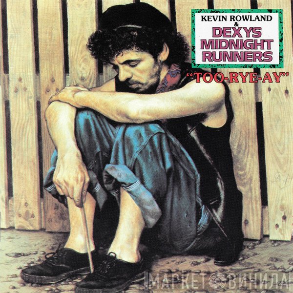 Kevin Rowland & Dexys Midnight Runners  - Too-Rye-Ay