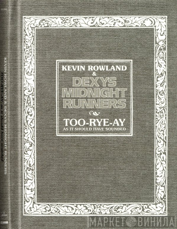 Kevin Rowland, Dexys Midnight Runners - Too-Rye-Ay, As It Should Have Sounded