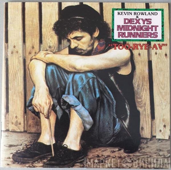 Kevin Rowland, Dexys Midnight Runners  - Too-Rye-Ay