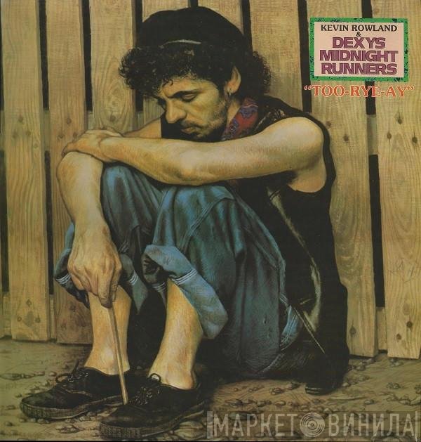 Kevin Rowland, Dexys Midnight Runners  - Too-Rye-Ay