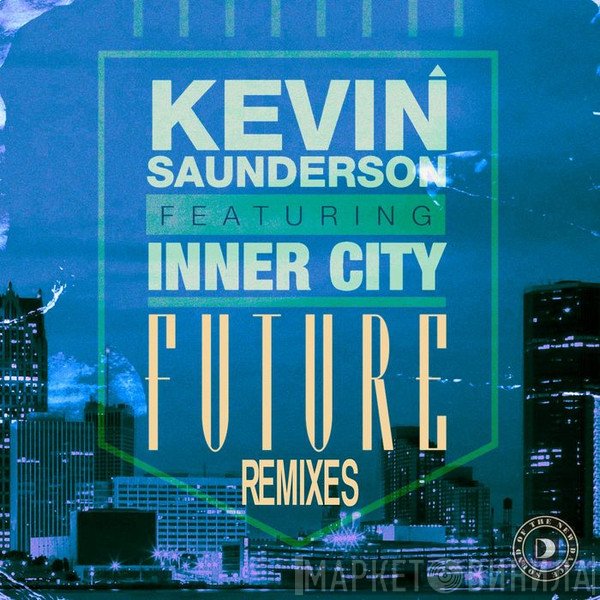 Kevin Saunderson Featuring Inner City  - Future (Remixes)