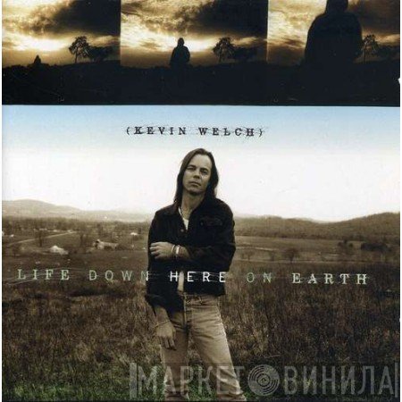 Kevin Welch - Life Down Here On Earth