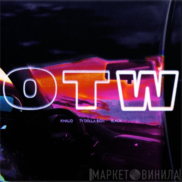 Khalid , 6lack, Ty$  - OTW