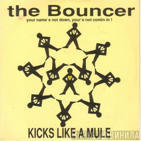 Kicks Like A Mule - The Bouncer (Your Name's Not Down, Your'e Not Comin In!)