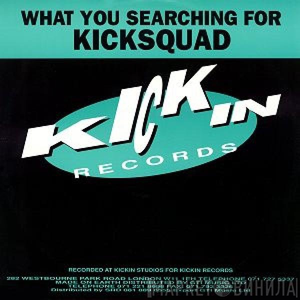 Kicksquad - What You Searching For
