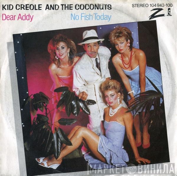 Kid Creole And The Coconuts  - Dear Addy / No Fish Today