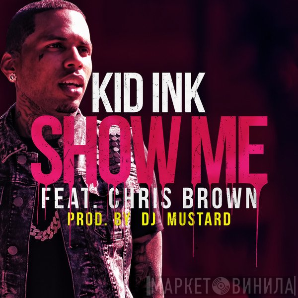 Kid Ink Feat. Chris Brown   - Show Me