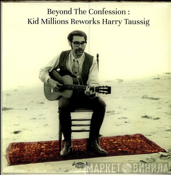 Kid Millions - Beyond The Confession: Kid Millions Reworks Harry Taussig