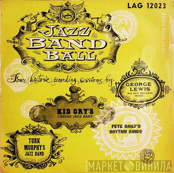 Kid Ory And His Creole Jazz Band, George Lewis & His New Orleans Music, Pete Daily's Rhythm Kings, Turk Murphy's Jazz Band - Jazz Band Ball