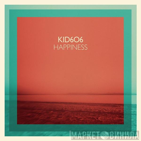 Kid606  - Happiness