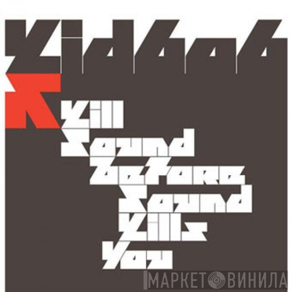 Kid606  - Kill Sound Before Sound Kills You
