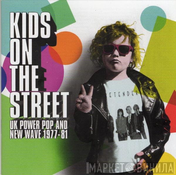  - Kids On The Street (UK Power Pop And New Wave 1977-81)