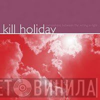 Kill Holiday - Somewhere Between The Wrong Is Right