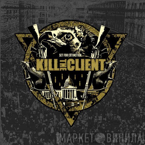 Kill The Client  - Set For Extinction
