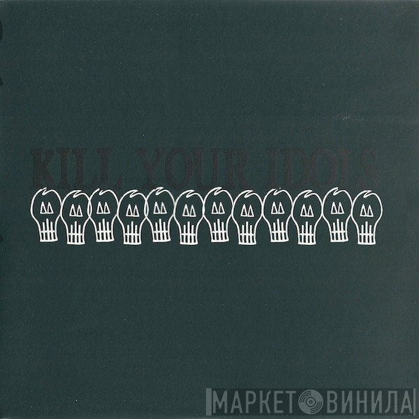 Kill Your Idols - Kill Your Idols