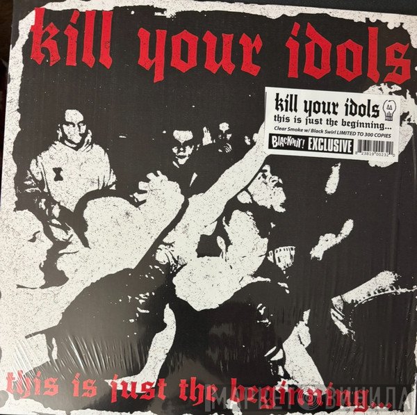 Kill Your Idols - This Is Just The Beginning...