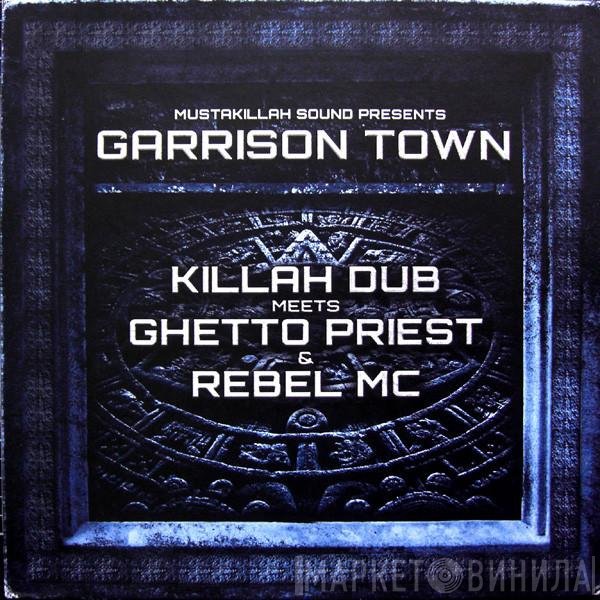 Killah Dub Meets Ghetto Priest & Rebel MC  - Garrison Town