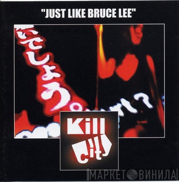 Killcity - Just Like Bruce Lee