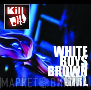 Killcity - White Boys, Brown Girl