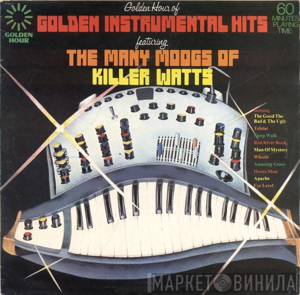 Killer Watts - Golden Hour Of Golden Instrumental Hits Featuring The Many Moogs Of Killer Watts