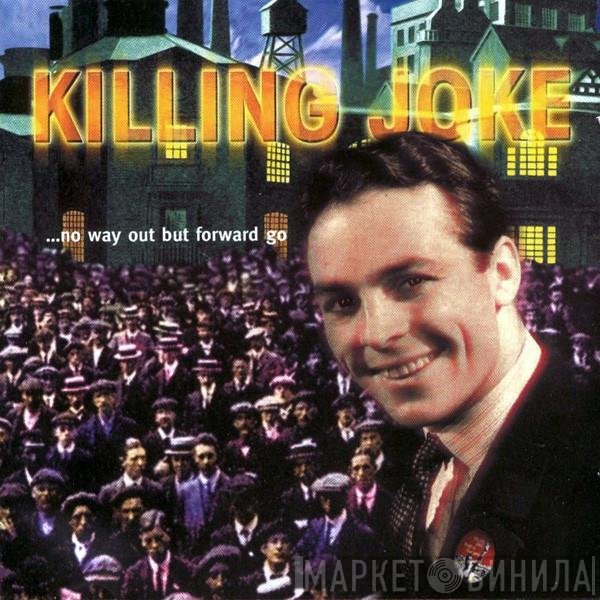 Killing Joke  - ...No Way Out But Forward Go
