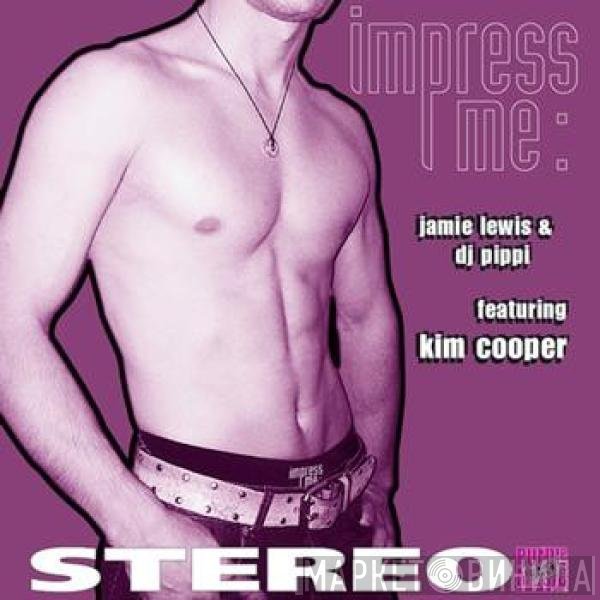 Kim Cooper, Jamie Lewis & DJ Pippi - Impress Me