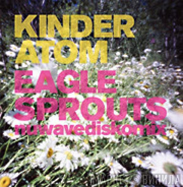 Kinder Atom - Eagle Sprouts