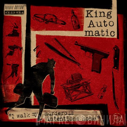 King Automatic - I Walk My Murderous Intentions Home