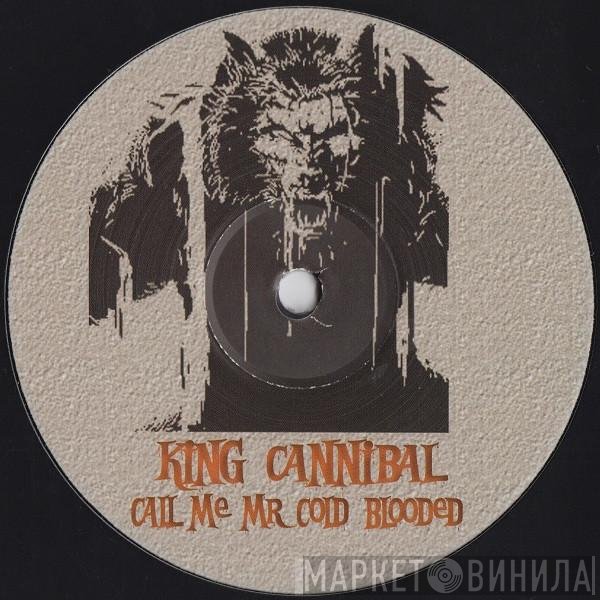 King Cannibal - Call Me Mr Cold Blooded