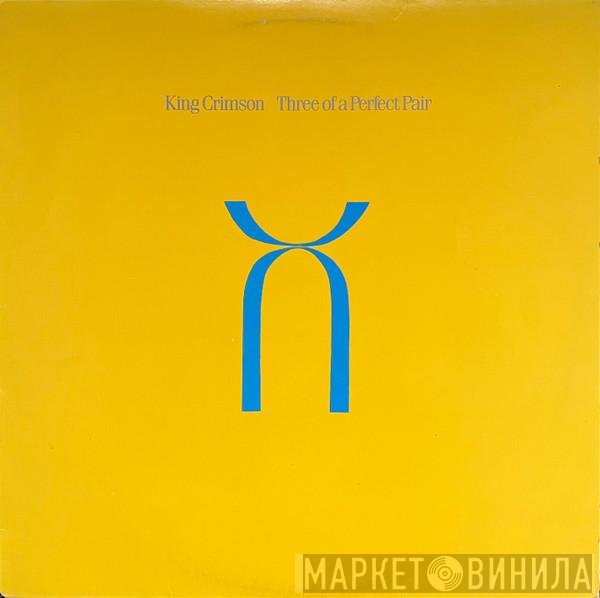 King Crimson  - Three Of A Perfect Pair