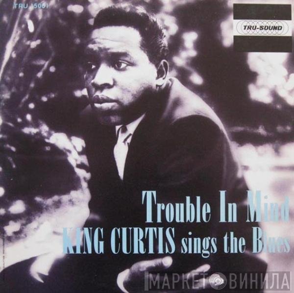 King Curtis  - Trouble In Mind