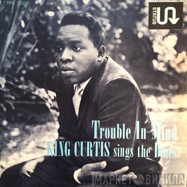 King Curtis  - Trouble In Mind