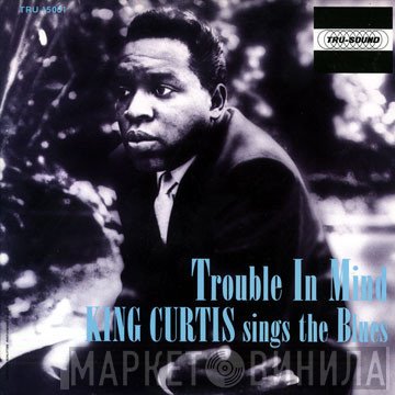 King Curtis  - Trouble In Mind