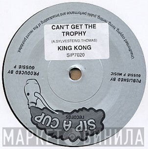 King Kong - Can't Get The Trophy