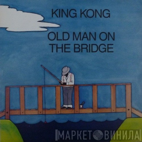 King Kong  - Old Man On The Bridge