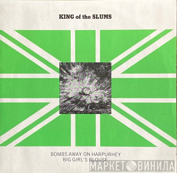 King Of The Slums - Bombs Away On Harpurhey / Big Girl's Blouse
