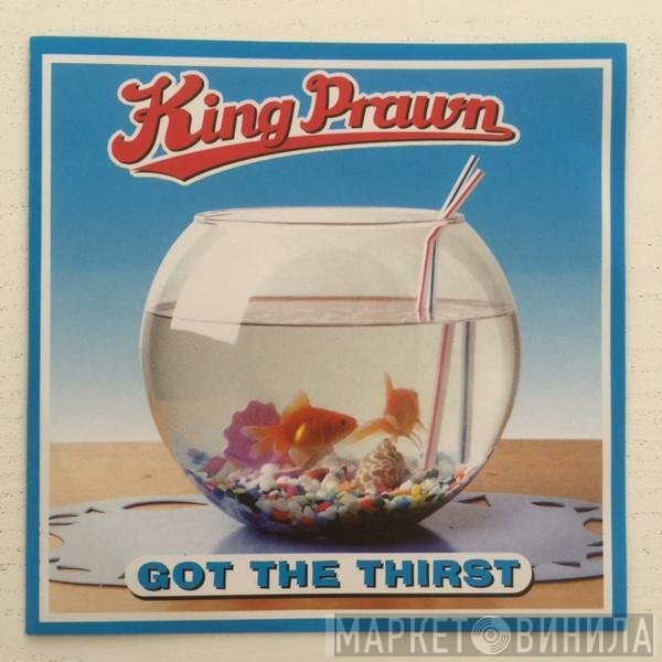 King Prawn - Got The Thirst
