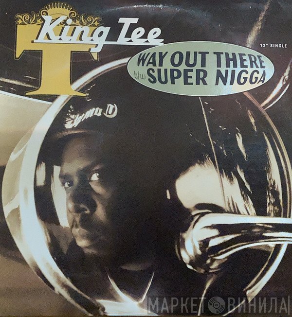 King Tee - Way Out There / Super Nigga