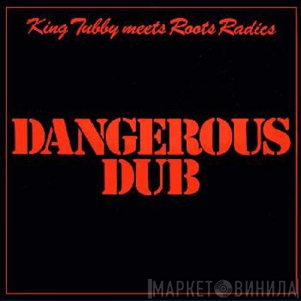 King Tubby Meets The Roots Radics  - Dangerous Dub