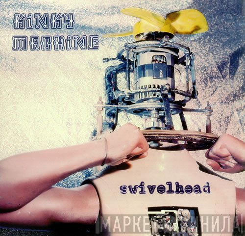Kinky Machine - Swivelhead