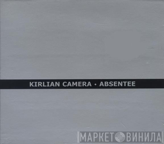Kirlian Camera  - Absentee