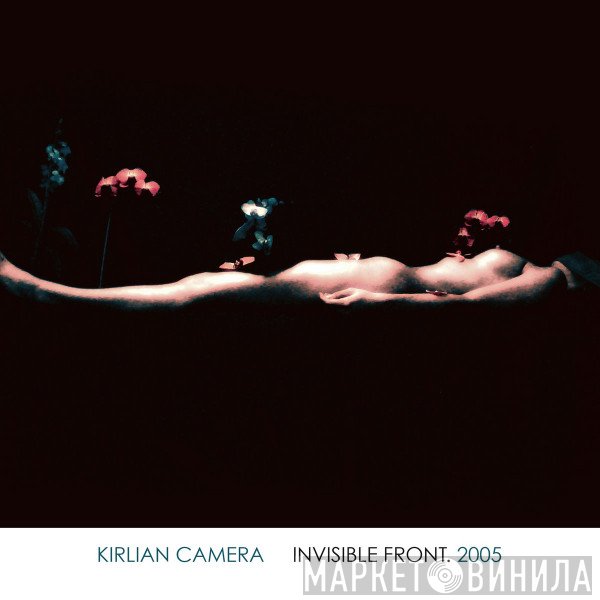 Kirlian Camera  - Invisible Front. 2005