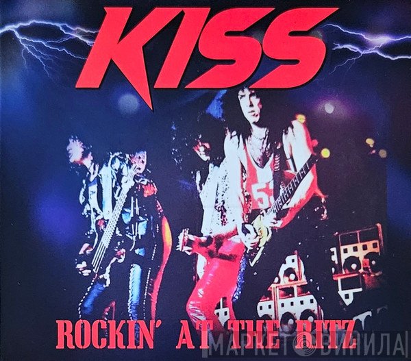 Kiss  - Rockin’ At The Ritz