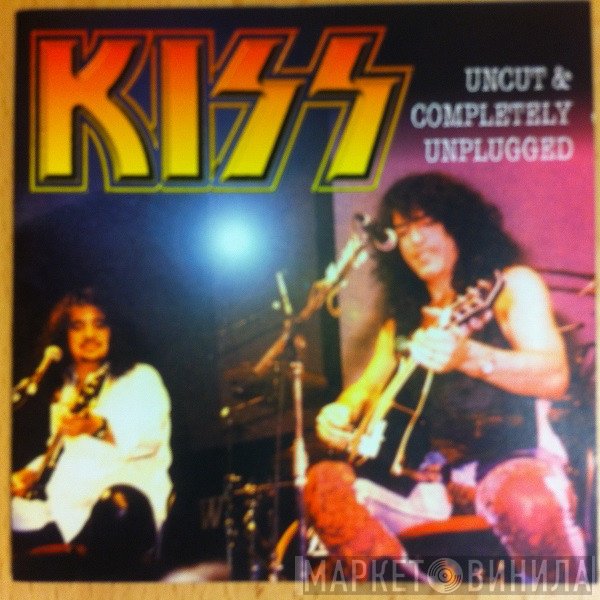 Kiss  - Uncut & Completely Unplugged