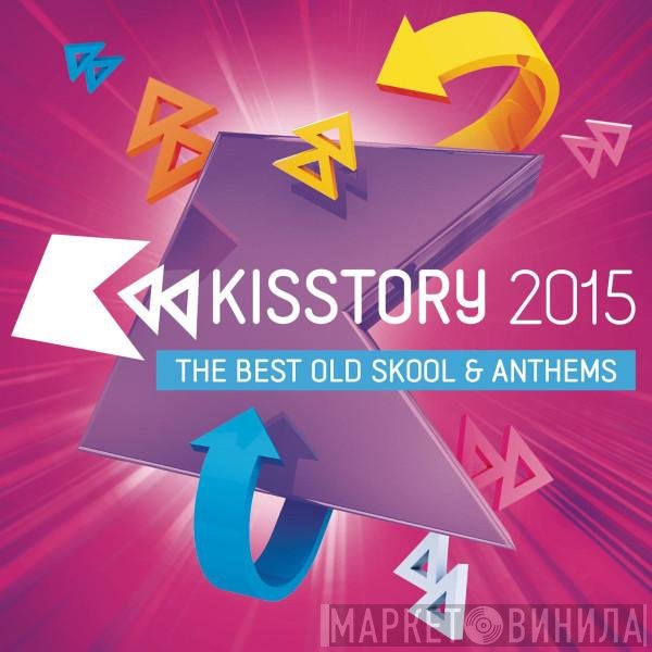  - Kisstory 2015 (The Best Old Skool &amp; Anthems)