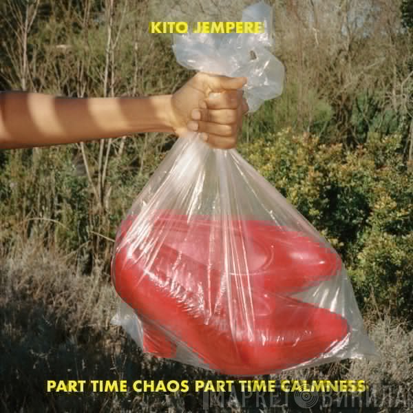Kito Jempere - Part Time Chaos Part Time Calmness