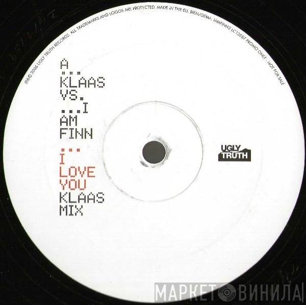 Klaas, I Am Finn - I Love You