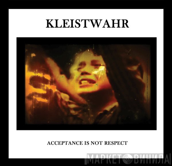 Kleistwahr - Acceptance Is Not Respect