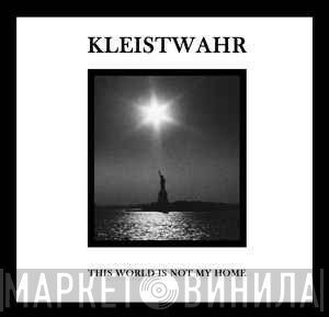 Kleistwahr - This World Is Not My Home / Over Your Heads Forever
