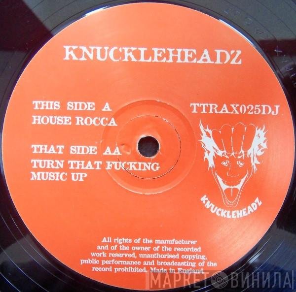 Knuckleheadz  - House Rocca / Turn That Fucking Music Up